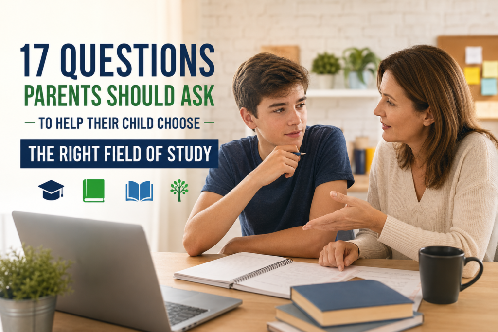 17 Questions Parents Should Ask to Help Their Child Choose the Right Field of Study